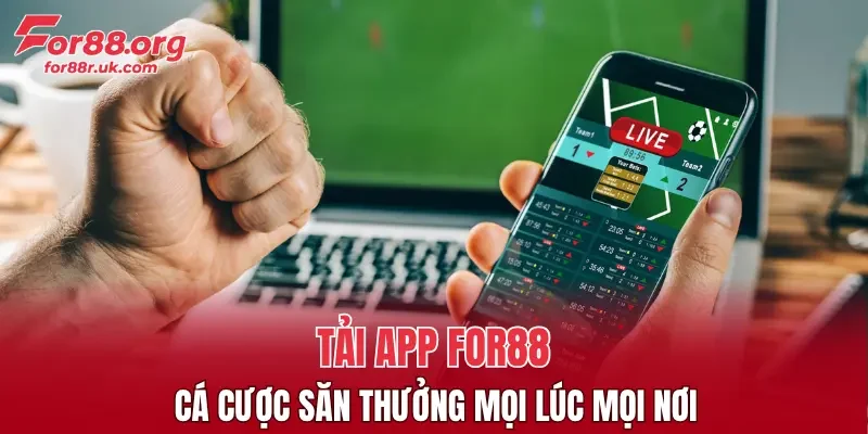 Tải app FOR88 cá cược săn thưởng mọi lúc mọi nơi