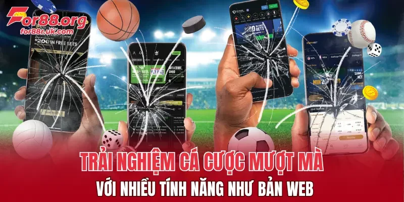 Trải nghiệm cá cược mượt mà với nhiều tính năng như bản web